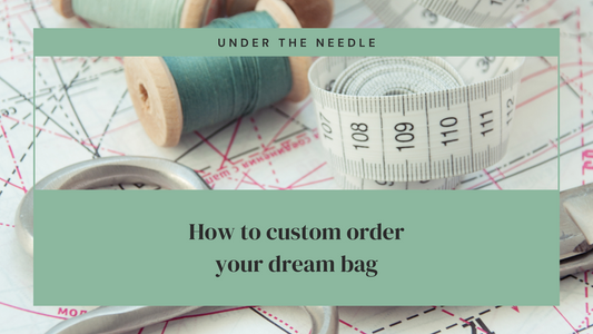 How to Custom Order Your Dream Bag (Without the Stress)